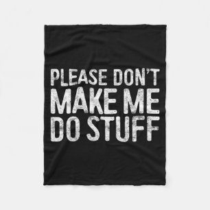 Please Don't Make Me Do Stuff Shirt Adult Kids Laz Fleece Blanket