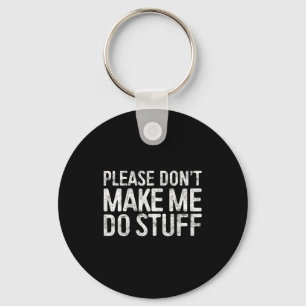 Please Don't Make Me Do Stuff Shirt Adult Kids Laz Keychain