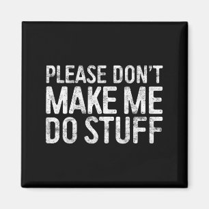Please Don't Make Me Do Stuff Shirt Adult Kids Laz Magnet