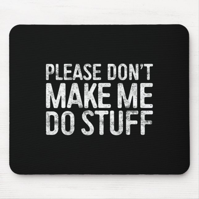 Please Don't Make Me Do Stuff Shirt Adult Kids Laz Mouse Pad (Front)