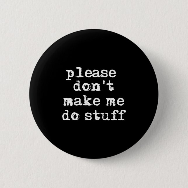 Please Don't Make Me Do Stuff Shirt, Funny Teen  2 Inch Round Button (Front)