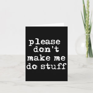Please Don't Make Me Do Stuff Shirt, Funny Teen  Card