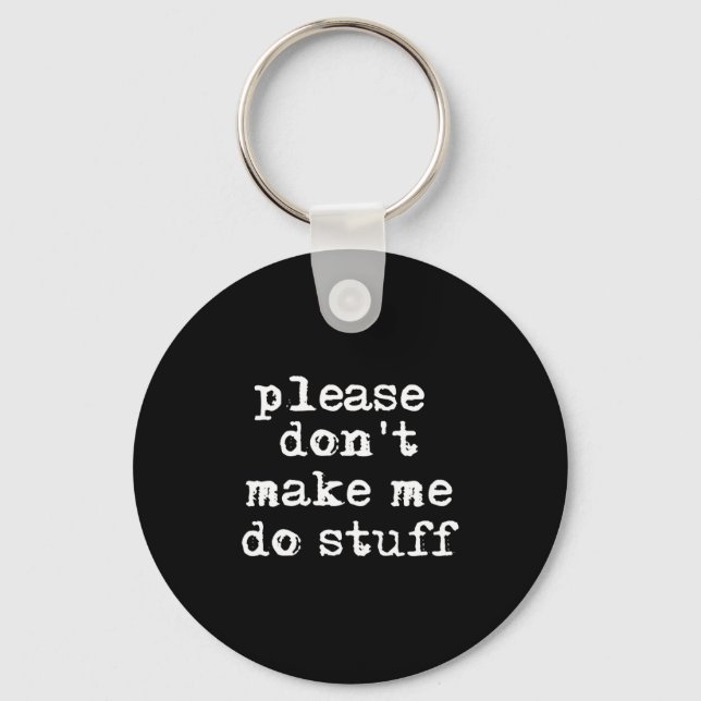 Please Don't Make Me Do Stuff Shirt, Funny Teen  Keychain (Front)