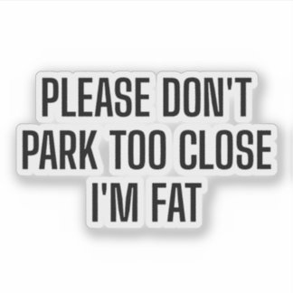 Please Don't Park Too Close I'm Fat - Funny Driver