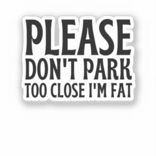 Please Don't Park Too Close I'm Fat - Funny Driver