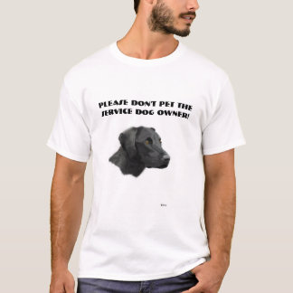 Please don't pet the service dog owner! T-Shirt