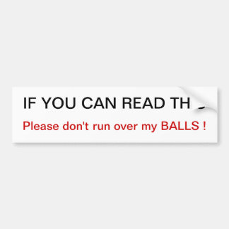Please don't run over my balls Bumper Sticker