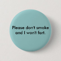 Please don't smoke and I won't fart Button