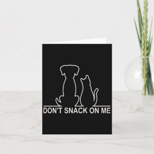 Please Don't Snack On Me,they Are Eating The Cats  Card