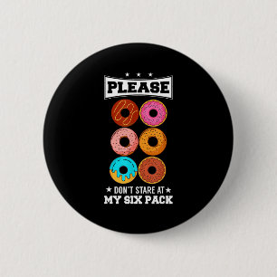Please Don't Stare At My Six Pack Donut  2 Inch Round Button