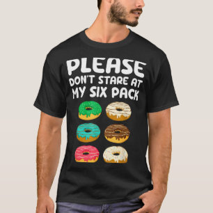 Please Don't Stare At My Six Pack Donuts Abs Funny T-Shirt