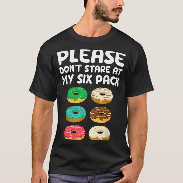 Please Don't Stare At My Six Pack Donuts Abs Funny T-Shirt (Front)