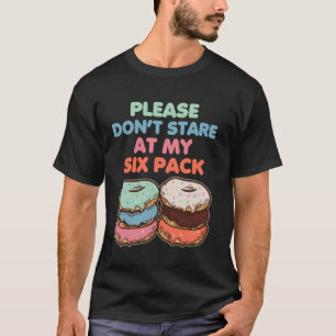 Please Don't Stare At My Six Pack Fake Muscle Donu T-Shirt
