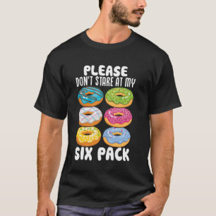Please Don't Stare At My Six Pack Funny Doughnuts T-Shirt