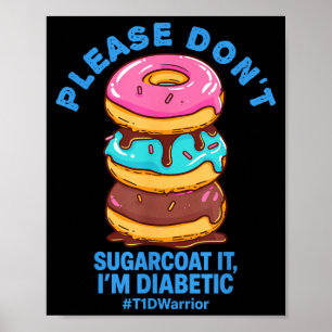 Please Dont Sugarcoat It Im Diabetic Funny Do T1d Poster
