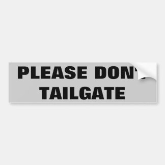 Please Don't Tailgate Big and Simple Bumper Sticker