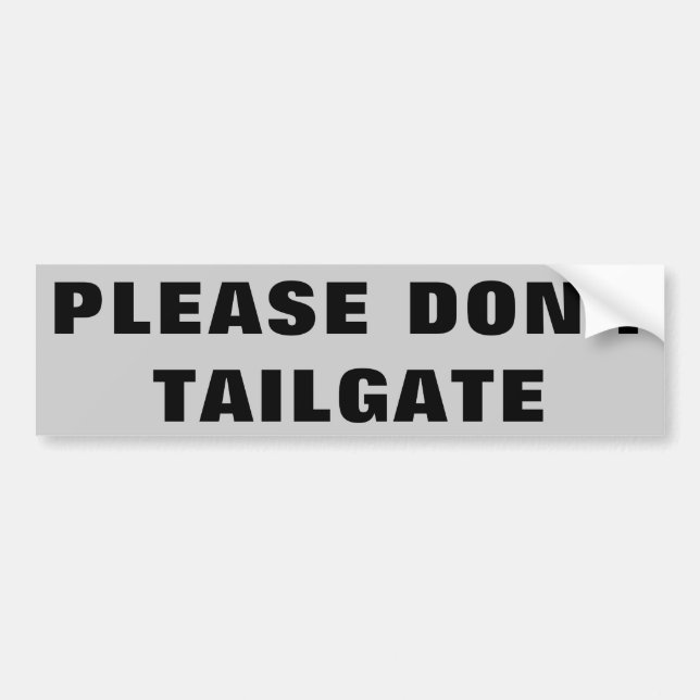 Please Don't Tailgate Big and Wide Bumper Sticker (Front)