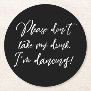 Please Don't Take My Drink I'm Dancing Handwritten Round Paper Coaster