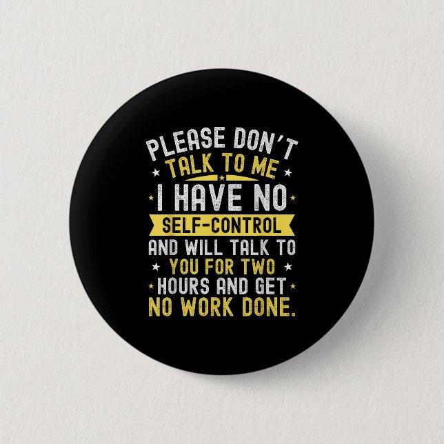 Please Don't Talk To Me I Have No Self Control  2 Inch Round Button (Front)