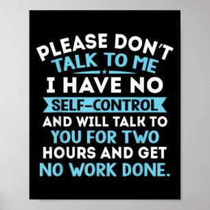 Please Dont Talk To Me I Have No Self Control - Fu Poster
