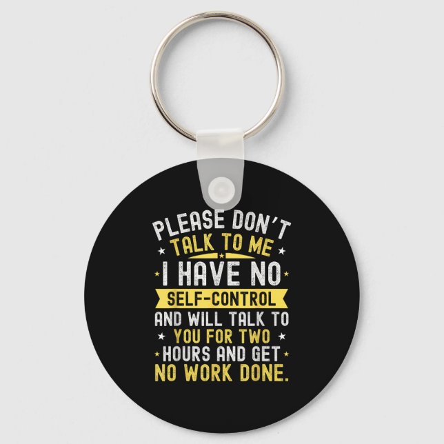 Please Don't Talk To Me I Have No Self Control  Keychain (Front)