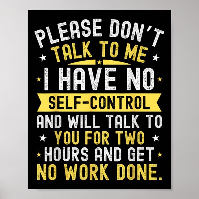 Please Don't Talk To Me I Have No Self Control  Poster (Front)