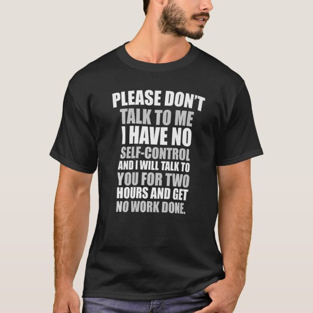 Please don't talk to me I have no self control T-Shirt (Front)