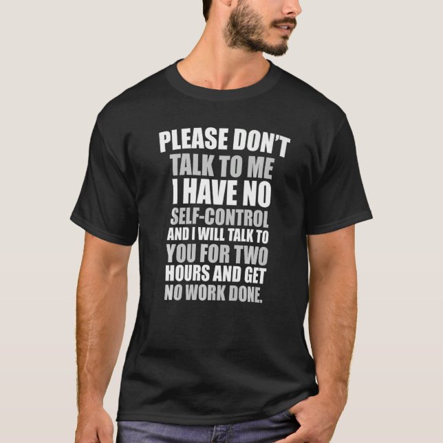 Please don't talk to me I have no self control T-Shirt (Front)