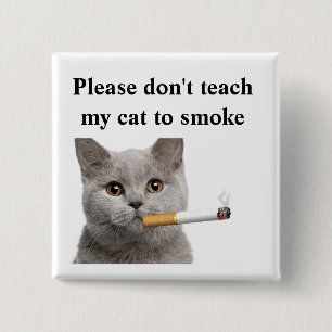 Please don't teach my cat to smoke button