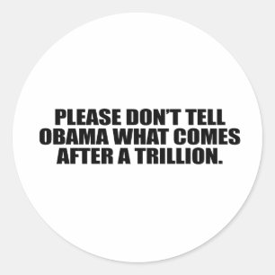 Please don't tell Obama what comes after a trillio Classic Round Sticker