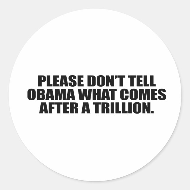 Please don't tell Obama what comes after a trillio Classic Round Sticker (Front)