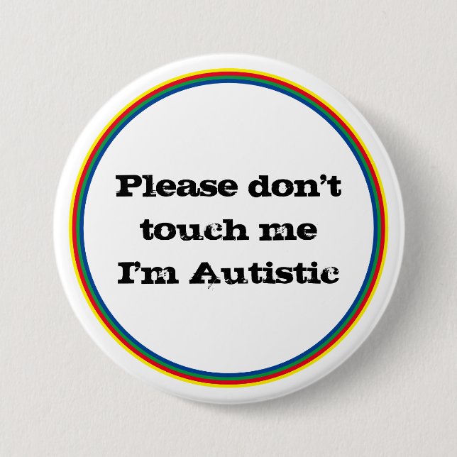 Please Don't Touch me Autistic Autism Awareness  3 Inch Round Button (Front)