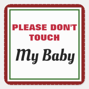 Please Don't Touch My Baby Announcement Sign Square Sticker