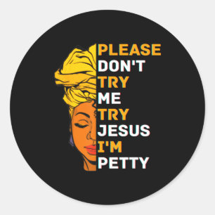 Please Don't Try Me Try Jesus Black Girl Magic Mel Classic Round Sticker