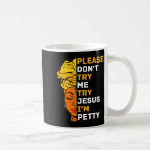 Please Don't Try Me Try Jesus Black Girl Magic Mel Coffee Mug