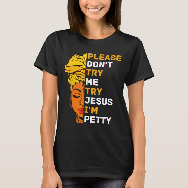 Please Don't Try Me Try Jesus Black Girl Magic Mel T-Shirt (Front)