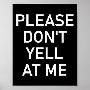 Please Don't Yell At Me, Funny, Jokes, Sarcastic  Poster