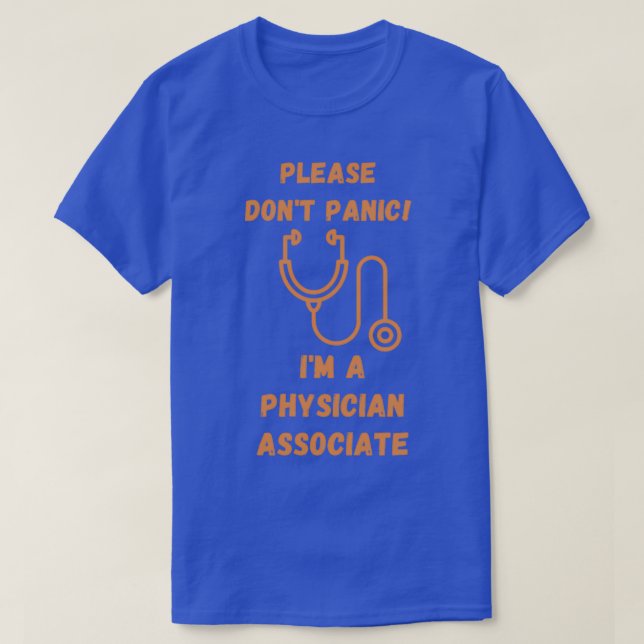 please donx27t panic ix27m a pcysician associate 1 T-Shirt (Design Front)