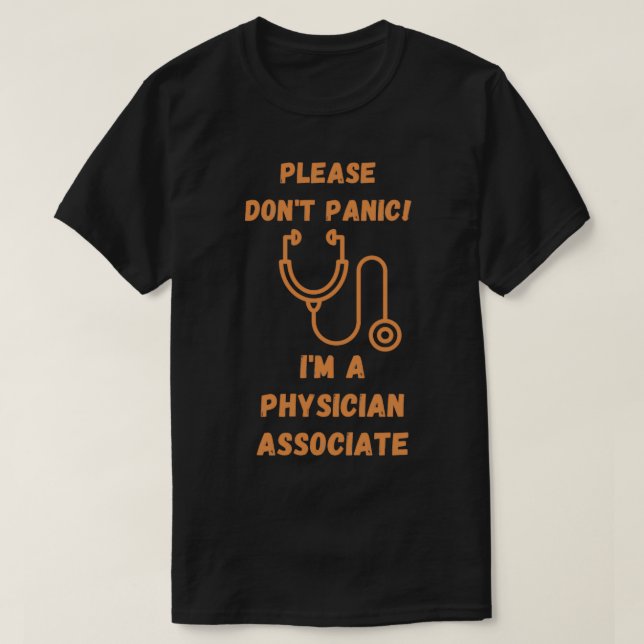 please donx27t panic ix27m a physician associate t T-Shirt (Design Front)