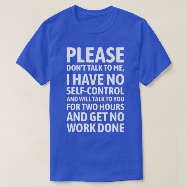 please donx27t talk to me i have no selfcontrol an T-Shirt (Design Front)