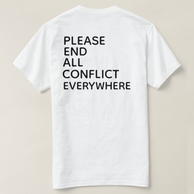 PLEASE END ALL CONFLICT EVERYWHERE T-Shirt (Design Back)