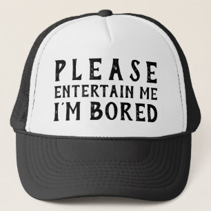 Please Entertain Me I'm Bored Trucker Hat