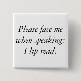 Please face me when speaking: I lip read. 2 Inch Square Button