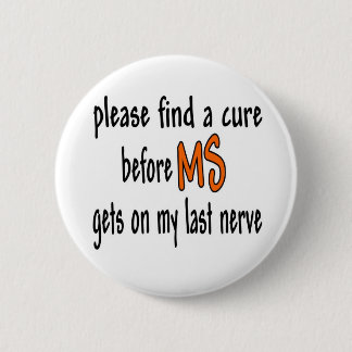 Please Find A Cure Before MS Gets On My Last Nerve 2 Inch Round Button
