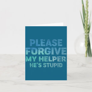 Please Forgive My Helper He's Stud Funny Saying  Card