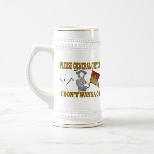 PLEASE GENERAL CUSTER, I DONT WANNA GO BEER STEIN