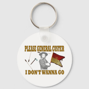 PLEASE GENERAL CUSTER, I DONT WANNA GO KEYCHAIN