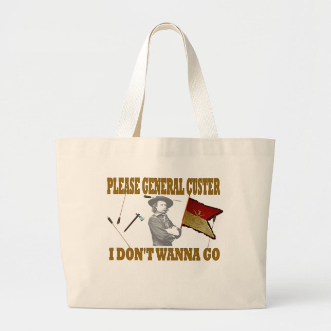 PLEASE GENERAL CUSTER, I DONT WANNA GO LARGE TOTE BAG (Front)