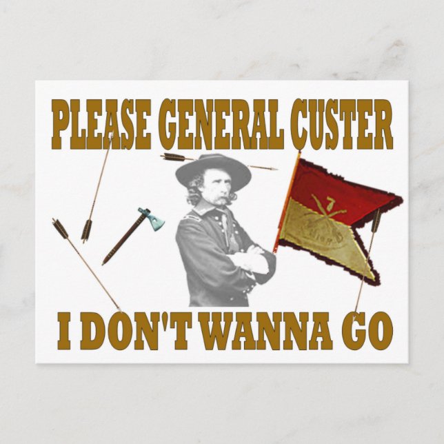 PLEASE GENERAL CUSTER, I DONT WANNA GO POSTCARD (Front)