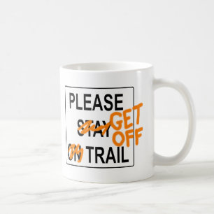 Please "GET OFF" Trail Coffee / Tea Mug